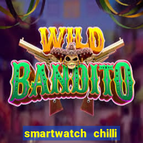 smartwatch chilli beans vale a pena smartwatch chilli beans